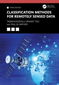Classification Methods for Remotely Sensed Data by Taskin Kavzoglu, Brandt Tso, Paul M. Mather, 9781032573953