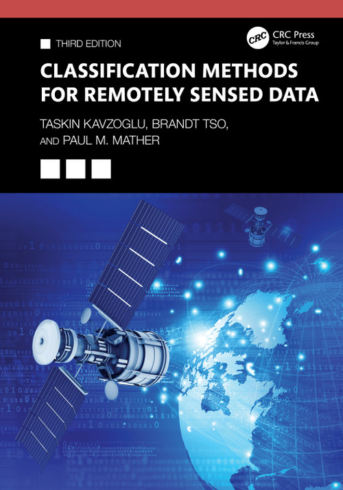 Classification Methods for Remotely Sensed Data by Taskin Kavzoglu, Brandt Tso, Paul M. Mather, 9781032573953