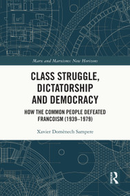 Class Struggle, Dictatorship and Democracy (How the Common People Defeated Francoism (1939-1979)) by Xavier Domènech Sampere, 9781032988405