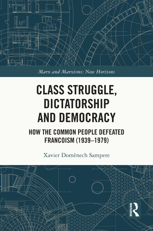 Class Struggle, Dictatorship and Democracy (How the Common People Defeated Francoism (1939-1979)) by Xavier Domènech Sampere, 9781032988405