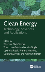 Clean Energy (Technology, Advances, and Applications) by Tikendra Nath Verma, Thokchom Subhaschandra Singh, Upendra Rajak, Prerana Nashine, Gaurav Dwivedi, Ashwani Kumar, 9781032861036