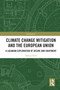Climate Change Mitigation and the European Union (A Lacanian Exploration of Desire and Enjoyment) by Valeria Tolis, 9781032456812