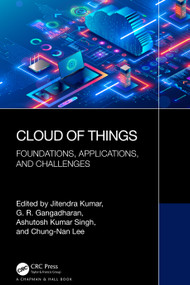 Cloud of Things (Foundations, Applications, and Challenges) by Jitendra Kumar, G. R. Gangadharan, Ashutosh Kumar Singh, Chung-Nan Lee, 9781032488240