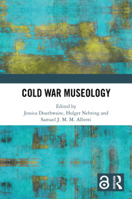 Cold War Museology by Jessica Douthwaite, Holger Nehring, Samuel J.M.M. Alberti, 9781032690421