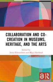 Collaboration and Co-Creation in Museums, Heritage, and the Arts by Anna Edmundson, Maya Haviland, 9781032120515
