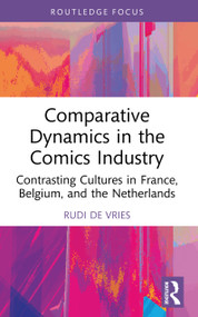 Comparative Dynamics in the Comics Industry (Contrasting Cultures in France, Belgium, and the Netherlands) by Rudi de Vries, 9781032357188