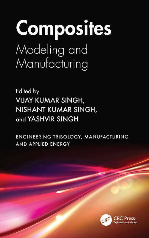 Composites (Modeling and Manufacturing) by Vijay Kumar Singh, Nishant Kumar Singh, Yashvir Singh, 9781032916460