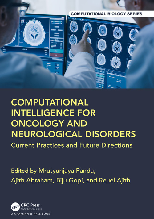 Computational Intelligence for Oncology and Neurological Disorders (Current Practices and Future Directions) by Mrutyunjaya Panda, Ajith Abraham, Biju Gopi, Reuel Ajith, 9781032584607