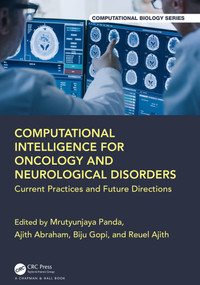 Computational Intelligence for Oncology and Neurological Disorders (Current Practices and Future Directions) by Mrutyunjaya Panda, Ajith Abraham, Biju Gopi, Reuel Ajith, 9781032584607