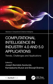 Computational Intelligence in Industry 4.0 and 5.0 Applications (Trends, Challenges and Applications) by JOSEPH BAMIDELE AWOTUNDE, Kamalakanta Muduli, BISWAJIT BRAHMA, 9781032948386