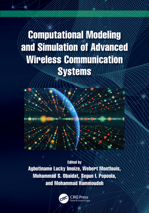 Computational Modeling and Simulation of Advanced Wireless Communication Systems by Agbotiname Lucky Imoize, Webert Montlouis, Mohammad S. Obaidat, Segun I. Popoola, Mohammad Hammoudeh, 9781032600758