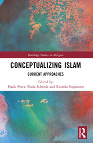 Conceptualizing Islam (Current Approaches) by Frank Peter, Paula Schrode, Ricarda Stegmann, 9781032194738