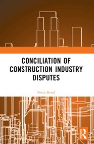 Conciliation of Construction Industry Disputes by Brian Bond, 9780367761066