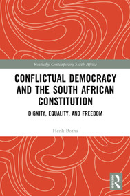 Conflictual Democracy and the South African Constitution (Dignity, Equality, and Freedom) by Henk Botha, 9781032773223