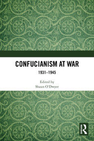 Confucianism at War (1931-1945) by Shaun O'Dwyer, 9781032944081