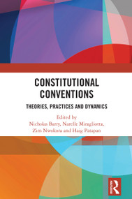 Constitutional Conventions (Theories, Practices and Dynamics) by Nicholas Barry, Narelle Miragliotta, Zim Nwokora, Haig Patapan, 9781032828367