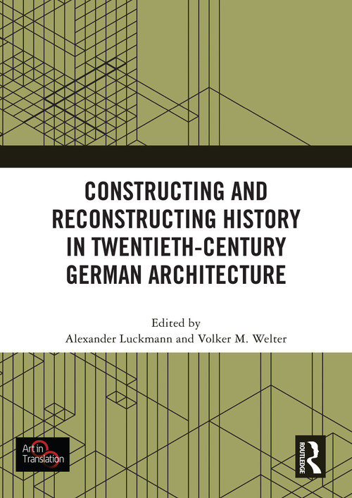 Constructing and Reconstructing History in Twentieth-Century German Architecture by Alexander Luckmann, Volker M. Welter, 9781032885285
