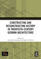 Constructing and Reconstructing History in Twentieth-Century German Architecture by Alexander Luckmann, Volker M. Welter, 9781032885285