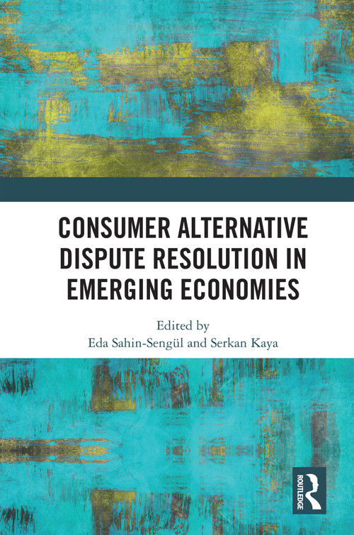 Consumer Alternative Dispute Resolution in Emerging Economies by Eda Sahin-Sengül, Serkan Kaya, 9781032689715