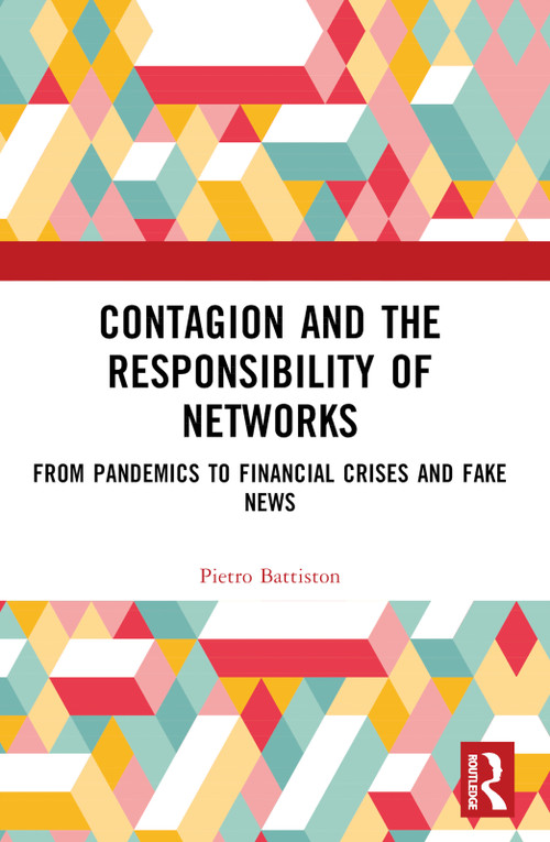 Contagion and the Responsibility of Networks (From Pandemics to Financial Crises and Fake News) by Pietro Battiston, 9781032791982