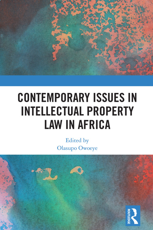 Contemporary Issues in Intellectual Property Law in Africa by Olasupo Owoeye, 9781032792873