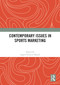 Contemporary Issues in Sports Marketing by Argyro Elisavet Manoli, 9781032968377