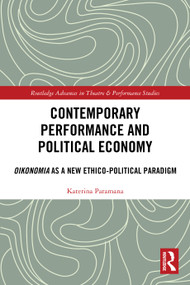 Contemporary Performance and Political Economy (Oikonomia as a New Ethico-Political Paradigm) by Katerina Paramana, 9781032373911