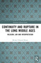 Continuity and Rupture in the Long Middle Ages (Religion, Law and Interpretation) by Michael Edward Moore, 9781032502427