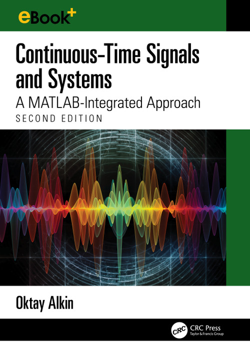 Continuous-Time Signals and Systems (A MATLAB-Integrated Approach, Second Edition) by Oktay Alkin, 9781032675244