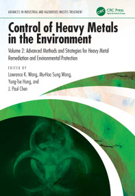 Control of Heavy Metals in the Environment (Advanced Methods and Strategies for Heavy Metal Remediation and Environmental Protection) by Lawrence K. Wang, Mu-Hao Sung Wang, Yung-Tse Hung, Jiaping Paul Chen, 9781032588520