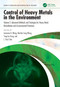 Control of Heavy Metals in the Environment (Advanced Methods and Strategies for Heavy Metal Remediation and Environmental Protection) by Lawrence K. Wang, Mu-Hao Sung Wang, Yung-Tse Hung, Jiaping Paul Chen, 9781032588520