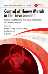 Control of Heavy Metals in the Environment (Recent Advances in Metal Toxicity, Pollution Control, and Remediation Techniques) by Lawrence K. Wang, Yung-Tse Hung, Mu-Hao Sung Wang, Jiaping Paul Chen, 9781032891859
