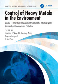 Control of Heavy Metals in the Environment, Volume 1 (Innovative Techniques and Solutions for Industrial Waste Treatment and Environmental Protection) by Lawrence K. Wang, Mu-Hao Sung Wang, Yung-Tse Hung, Jiaping Paul Chen, 9781032588506