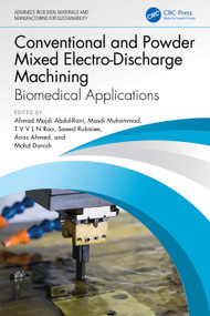 Conventional and Powder Mixed Electro-Discharge Machining (Biomedical Applications) by Ahmad Majdi Abdul-Rani, Masdi Muhammad, T V V L N Rao, Saeed Rubaiee, Anas Ahmed, Mohd Danish, 9781032597300