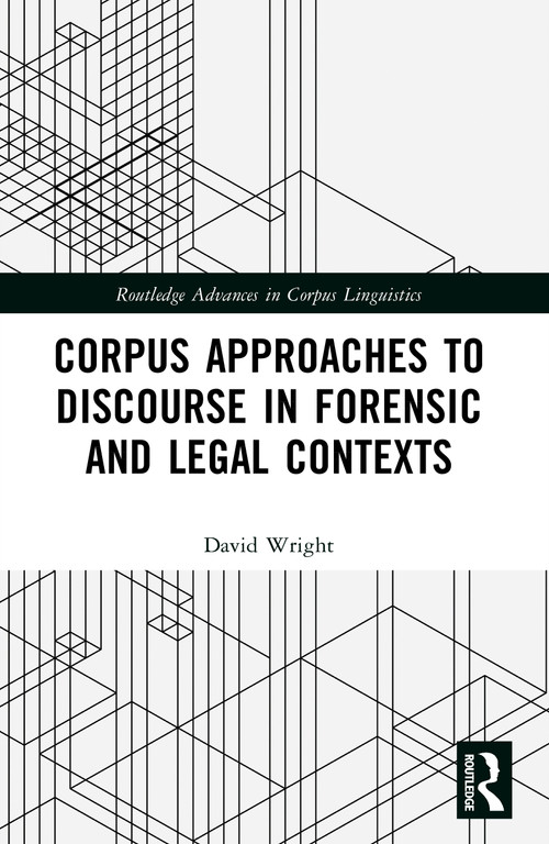 Corpus Approaches to Discourse in Forensic and Legal Contexts by David Wright, 9781032974088