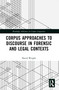 Corpus Approaches to Discourse in Forensic and Legal Contexts by David Wright, 9781032974088