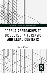 Corpus Approaches to Discourse in Forensic and Legal Contexts by David Wright, 9781032974088