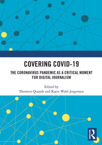 Covering Covid-19 (The Coronavirus Pandemic as a Critical Moment for Digital Journalism) by Thorsten Quandt, Karin Wahl-Jorgensen, 9781032465685