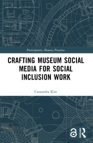 Crafting Museum Social Media for Social Inclusion Work by Cassandra Kist, 9781032526218