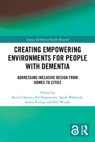 Creating Empowering Environments for People with Dementia (Addressing Inclusive Design from Homes to Cities) by Kevin Charras, Eef Hogervorst, Sarah Wallcook, Saskia Kuliga, Bob Woods, 9781032543024