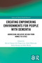 Creating Empowering Environments for People with Dementia (Addressing Inclusive Design from Homes to Cities) by Kevin Charras, Eef Hogervorst, Sarah Wallcook, Saskia Kuliga, Bob Woods, 9781032543024