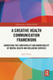 A Creative Health Communication Framework (Addressing the Compatibility and Marketability of Mental Health and Wellbeing Services) by Jane Hearst, 9781032729794