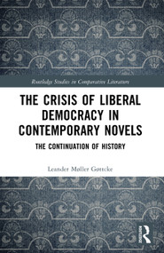 The Crisis of Liberal Democracy in Contemporary Novels (or The Continuation of History) by Leander Møller Gøttcke, 9781032870458
