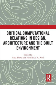 Critical Computational Relations in Design, Architecture and the Built Environment by Yana Boeva, Vernelle A. A. Noel, 9781032953601