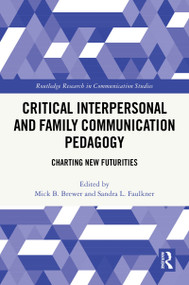 Critical Interpersonal and Family Communication Pedagogy (Charting New Futurities) by Mick B. Brewer, Sandra L. Faulkner, 9781032463070