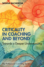 Criticality in Coaching and Beyond (Towards a Deeper Understanding) by Tatiana Bachkirova, 9781041129226