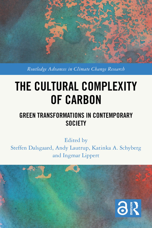 The Cultural Complexity of Carbon (Green Transformations in Contemporary Society) by Steffen Dalsgaard, Andy Lautrup, Katinka A. Schyberg, Ingmar Lippert, 9781032764863