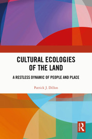 Cultural Ecologies of the Land (A Restless Dynamic of People and Place) by Patrick J. Dillon, 9781032975627