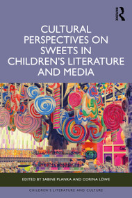 Cultural Perspectives on Sweets in Children's Literature and Media by Sabine Planka, Corina Löwe, 9781032943039