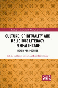 Culture, Spirituality and Religious Literacy in Healthcare (Nordic Perspectives) by Daniel Enstedt, Lisen Dellenborg, 9781032585536